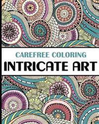Carefree Coloring Intricate Art: Color Your Cares Away!