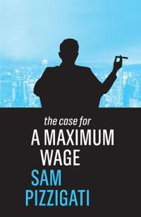 Bokomslag for "The Case for a Maximum Wage"