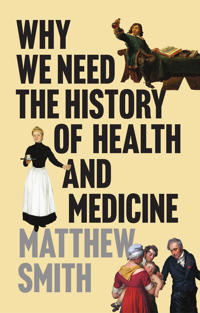 Why We Need the History of Health and Medicine