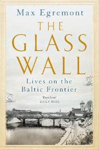 The Glass Wall - Lives on the Baltic Frontier