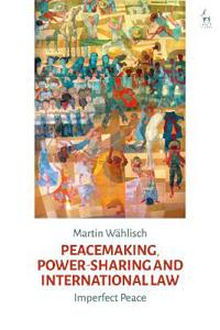 Bokomslag för "Peacemaking, Power-sharing and International Law"