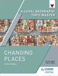 A-level Geography Topic Master: Changing Places