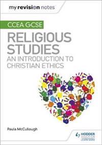 My Revision Notes CCEA GCSE Religious Studies: An introduction to Christian Ethics