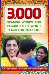 3,000 Spanish Words and Phrases They Won't Teach You in School