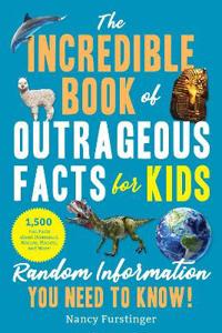 The Incredible Book of Outrageous Facts for Kids