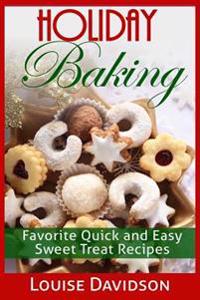 Holiday Baking: Favorite Quick and Easy Sweat Treat Recipes