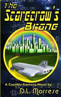 The Scarecrow's Brane: A Science Fiction Counter-Fantasy...and Futuristic Fairy Tale