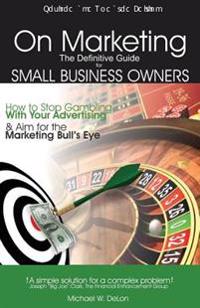 On Marketing: The Definitive Guide for Small Business Owners (Second Edition)