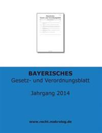 BAYERISCHES Gesetz- und Verordnungsblatt: Jahrgangsband 2014