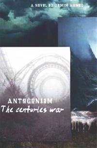 Antagonism: The centuries battle