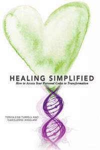 Healing Simplified: How to Access Your Personal Codes for Transformation
