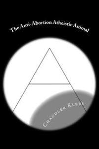 The Anti-Abortion Atheistic Animal