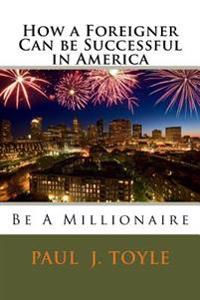 How a Foreigner Can be Successful in America: Be A Millionaire