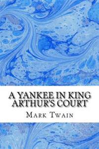 A Yankee In King Arthur's Court: (Mark Twain Classics Collection)
