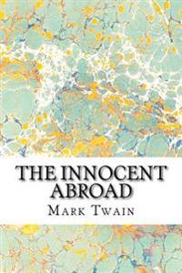 The Innocent Abroad: (Mark Twain Classics Collection)