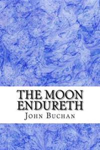 The Moon Endureth: (John Buchan Classics Collection)