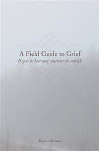 A Field Guide to Grief