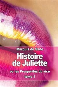Histoire de Juliette: ou les Prospérités du vice (tome 1)