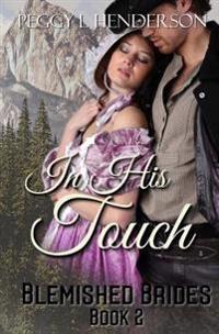 In His Touch: Blemished Brides, Book 2