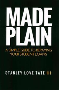 Made Plain: A simple guide to repaying your student loans