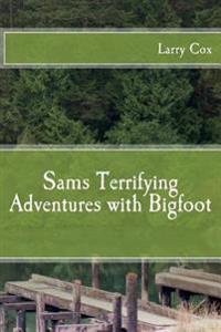 Sams Terrifying Adventures with Bigfoot