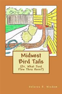 Midwest Bird Tails: (Or, What Just Flew Thru Here?)