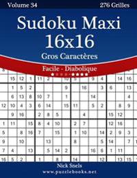 Sudoku Maxi 16x16 Gros Caractères - Facile à Diabolique - Volume 34 - 276 Grilles
