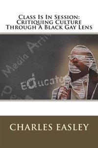 Class Is In Session: Critiquing Culture Through A Black Gay Lens