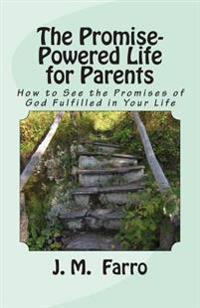 The Promise-Powered Life for Parents: How to See the Promises of God Fulfilled in Your Life