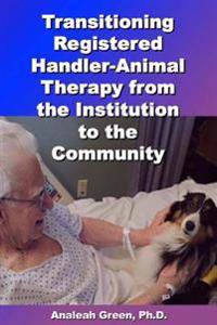 Transitioning Registered Handler-Animal Therapy: : From the Institution to the Community