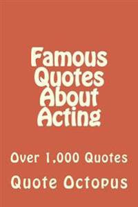 Famous Quotes About Acting: Over 1,000 Quotes