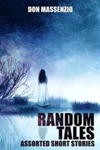 Random Tales: Assorted Short Stories