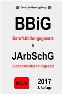 BBiG & JArbSchG: Berufsbildungsgesetz & Jugendarbeitsschutzgesetz