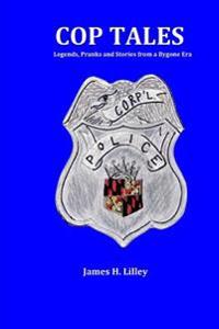 Cop Tales: Legends, Pranks and Stories from a Bygone Era