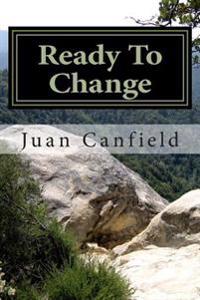 Ready To Change: A Straight Forward Approach To Making Positive Changes