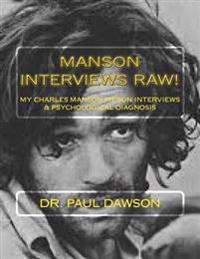 Manson Interviews Raw!: My Charles Manson Prison Interviews & Psychological Diagnosis