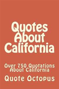 Quotes About California: Over 750 Quotations About California