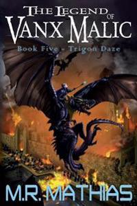 Trigon Daze: The Legend of Vanx Malic - Book Five