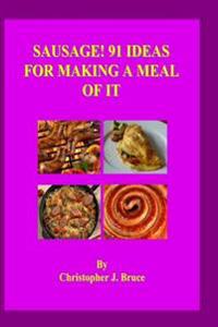 Sausage: 91 Ideas for Making a Meal of It