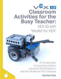 Classroom Activities for the Busy Teacher: VEX IQ with Modkit for VEX