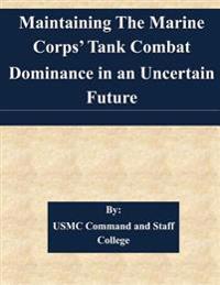 Maintaining The Marine Corps' Tank Combat Dominance in an Uncertain Future