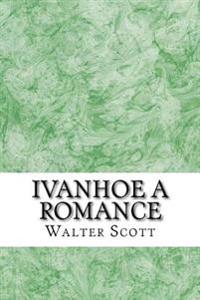 Ivanhoe A Romance: (Walter Scott Classics Collection)