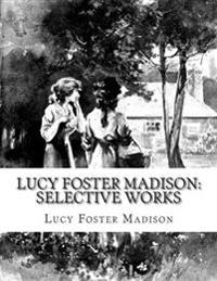 Lucy Foster Madison: Selective Works