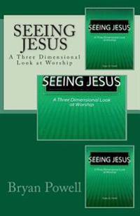 Seeing Jesus: A Three Dimensional Look at Worship