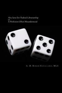 Alea Iacta Est: Radical Librarianship or A Profession Often Misunderstood