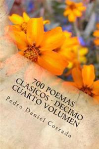 700 Poemas Clasicos - Decimo Cuarto Volumen: Decimo Cuarto Volumen del Octavo Libro de la Serie 365 Selecciones.com