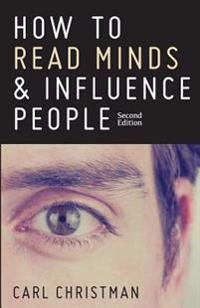 How to Read Minds & Influence People: The Science of Nonverbal Communication & Everyday Persuasion