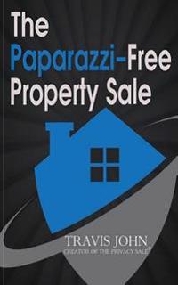 The Paparazzi-Free Property Sale: The Celebrity's Guide To Selling Real Estate Under The Radar