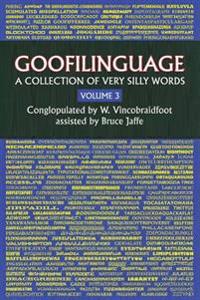 Goofilinguage Volume 3 - A Collection of Very Silly Words