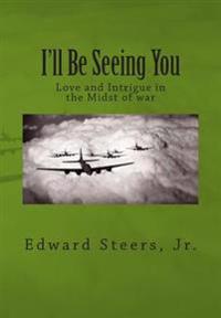 I'll Be Seeing You: Love and Intrigue in the Midst of war